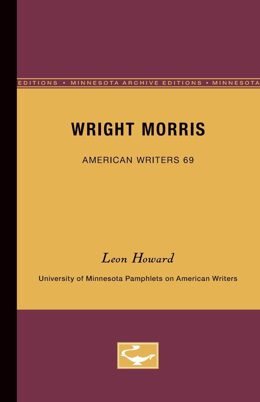 Buy Wright Morris - American Writers 69: University of Minnesota Pamphlets on American Writers by Leon Howard | Bookshops.in — BookShops.in