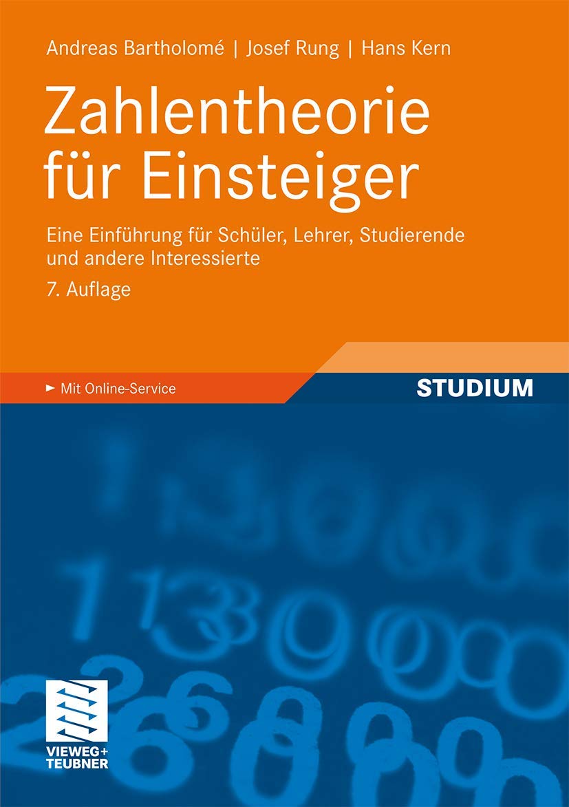 Buy Zahlentheorie für Einsteiger: Eine Einführung für Schüler, Lehrer, Studierende und andere Interessierte by Andreas Bartholome, Josef Rung, Hans Kern | Vieweg+Teubner Verlag | German Hardcover | 7th Edition 2010 — BookShops.in