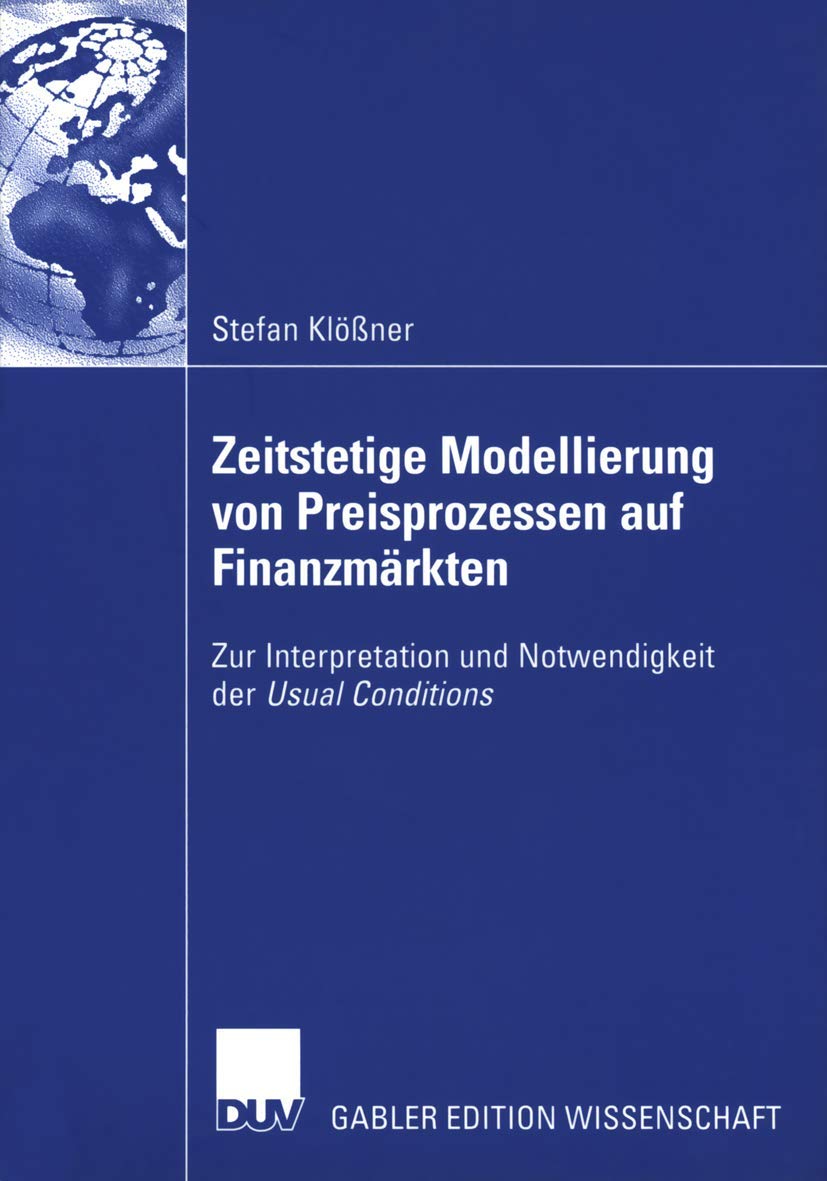 Buy Zeitstetige Modellierung von Preisprozessen auf Finanzmärkten by Stefan Klößner & Prof Dr Volker Steinmetz | German Hardcover | Deutscher Universitats-Verlag | Higher Education Textbook in English Literature — BookShops.in