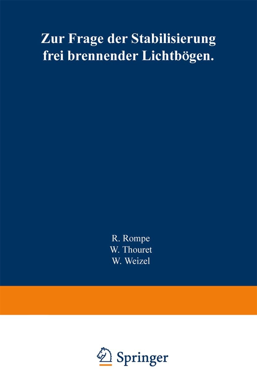 Buy Zur Frage der Stabilisierung frei brennender Lichtbgen by Robert Rompe, Wolfgang Thouret, Walter Weizel | Springer-Verlag | German Language Paperback | 1944 Edition — BookShops.in