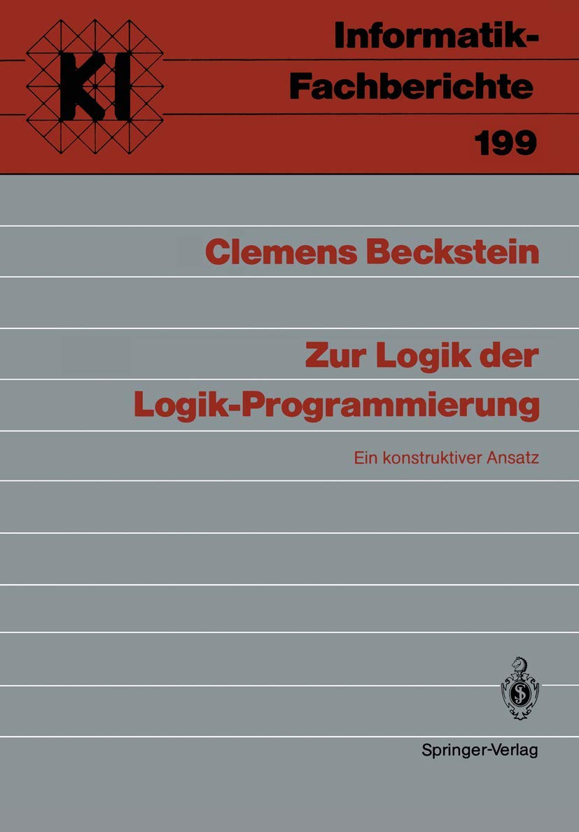 Buy Zur Logik der Logik-Programmierung: Ein konstruktiver Ansatz (Informatik-Fachberichte 199) by Clemens Beckstein | Springer-Verlag | German Hardcover — BookShops.in