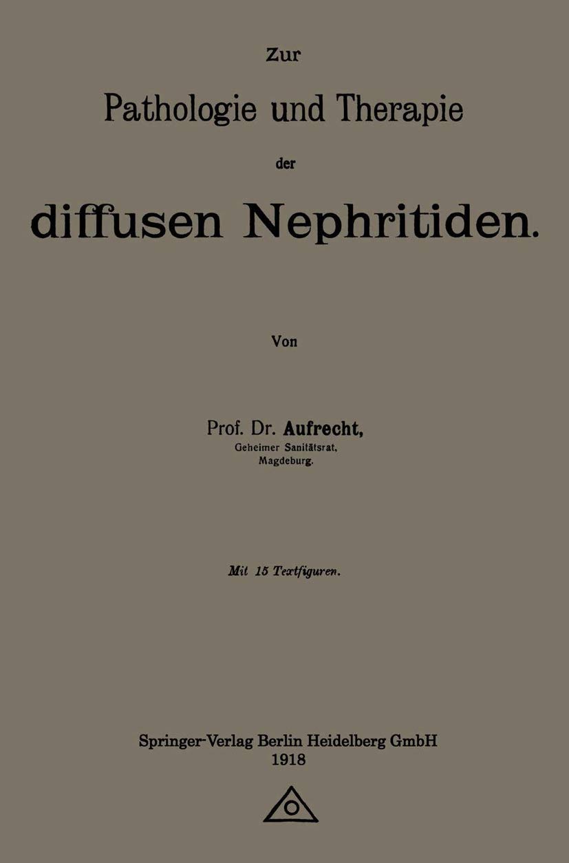 Buy Zur Pathologie Und Therapie Der Diffusen Nephritiden by Emanuel Aufrecht | Springer Nature | 1918 Edition | German Hardcover | Pathology Textbook — BookShops.in