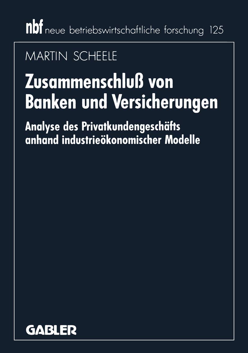 Buy Zusammenschluß von Banken und Versicherungen: Analyse des Privatkundengeschäftes anhand industrieökonomischer Modelle by Martin Scheele | Gabler | German Hardcover | 1994 Edition | Business & Finance Economics Textbook — BookShops.in