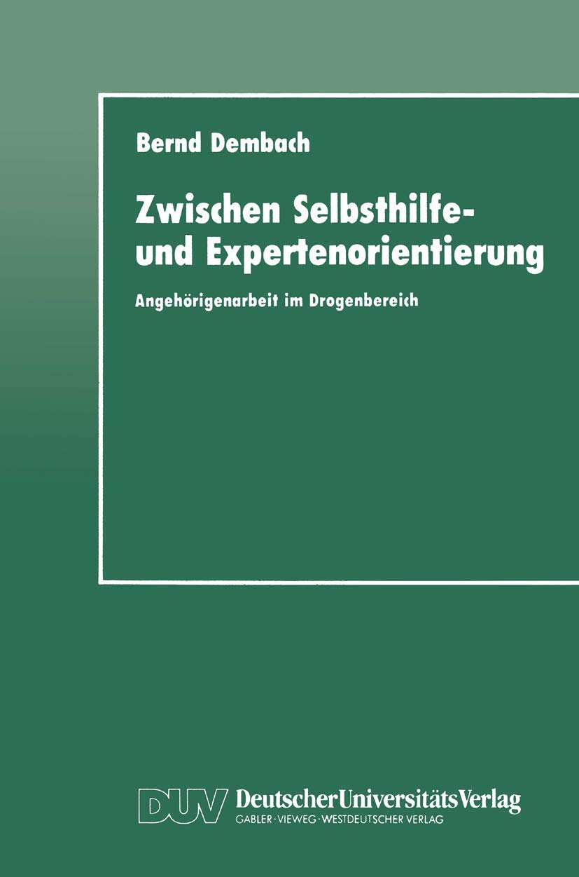 Buy Zwischen Selbsthilfe- und Expertenorientierung: Angehörigenarbeit im Drogenbereich by Bernd Dembach | Deutscher Universitats-Verlag | German Hardcover | Sociology Textbook — BookShops.in