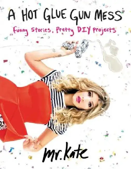 Buy A Hot Glue Gun Mess (English, Mr Kate) — BookShops.in