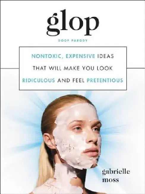 Buy Glop: Nontoxic, Expensive Ideas That Will Make You Look Ridiculous and Feel Pretentious (English, Gabrielle Moss) — BookShops.in