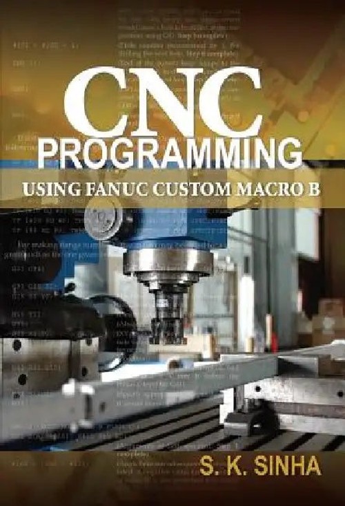 CNC Programming Using Fanuc Custom Macro B – S. K. Sinha view 2
