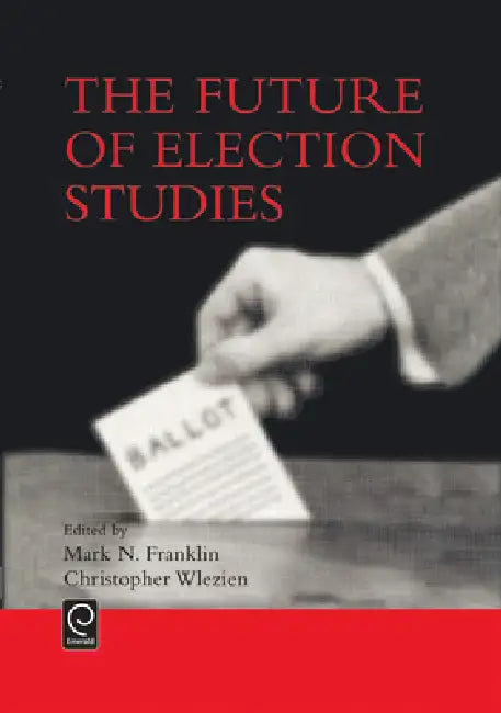 The Future of Election Studies (English, Mark N. Franklin | Christopher Wlezien)
