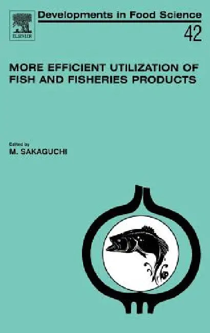 More Efficient Utilization of Fish and Fisheries Products (English, M. Sakaguchi)