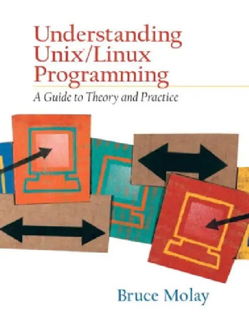 Understanding Unix/Linux Programming: A Guide to Theory and Practice by Bruce Molay view 4