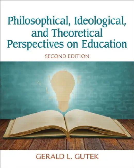 Philosophical, Ideological, and Theoretical Perspectives on Education (English, Gerald Gutek)