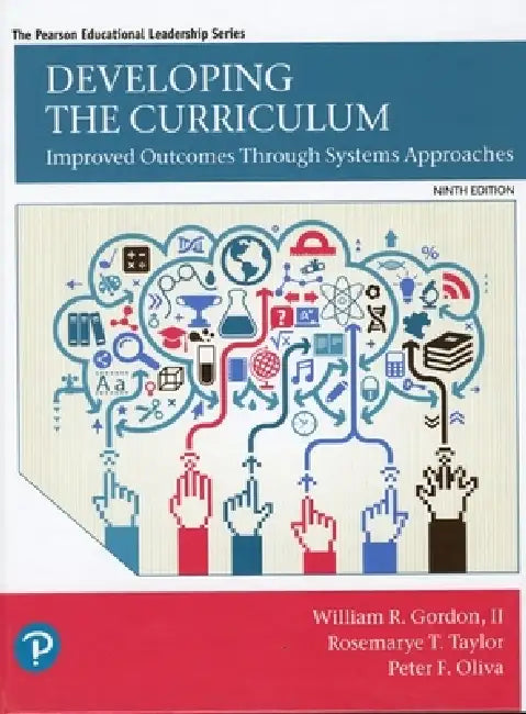 Buy Developing the Curriculum: Improved Outcomes Through Systems Approaches (Pearson Educational Leadership) (English, II Gordon William | Peter Oliva | Rosemarye Taylor) — BookShops.in