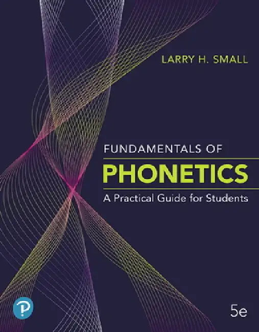 Fundamentals of Phonetics (English, Larry Small)