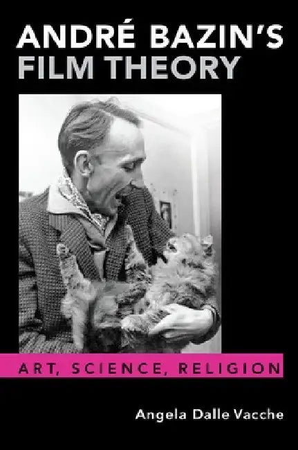 Andr Bazin's Film Theory P (English, Dalle Vacche)