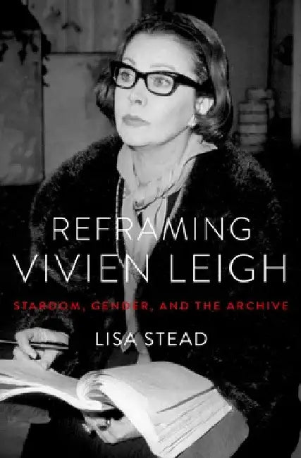 Reframing Vivien Leigh (English, Lisa Stead)