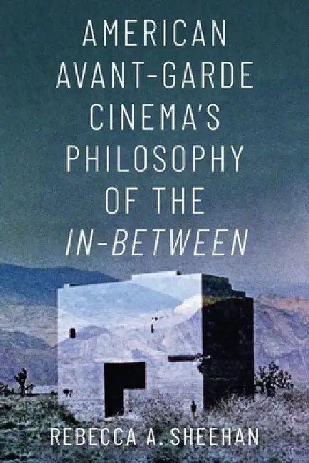 Buy American Avant-Garde Cinema's Philosophy of the In-Between (English, Rebecca A. Sheehan) — BookShops.in