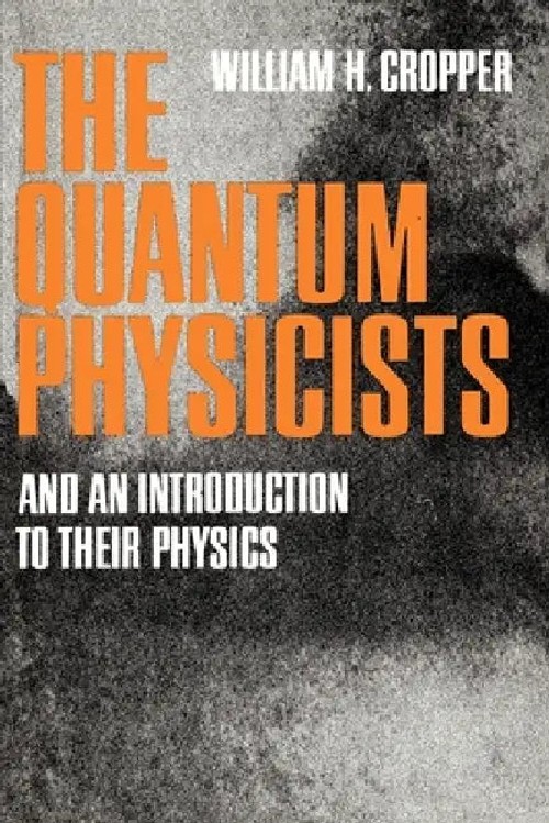 The Quantum Physicists: And an Introduction to Their Physics – William H. Cropper view 2