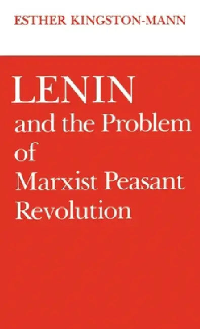 Lenin and the Problem of Marxist Peasant Revolution (English, Esther Kingston-Mann)