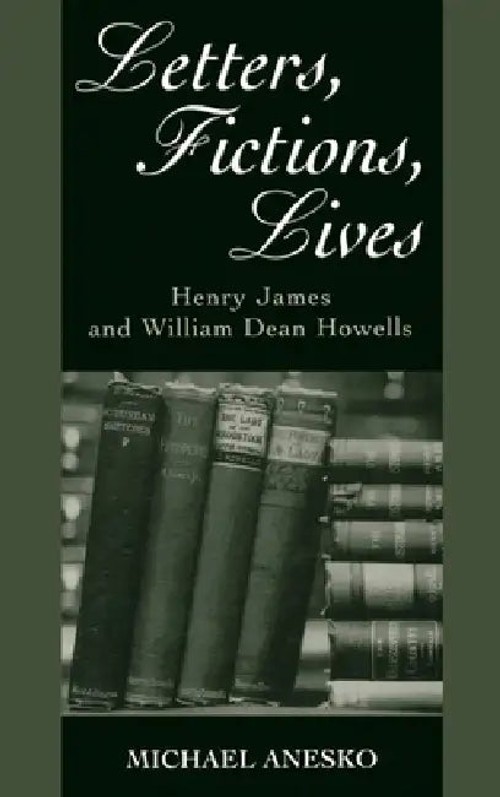 Letters, Fictions, Lives: Henry James and William Dean Howells – Scholarly Correspondence Collection view 2