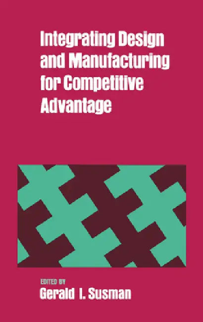 Buy Integrating Design and Manufacturing for Competitive Advantage (English, Gerald I. Susman) — BookShops.in