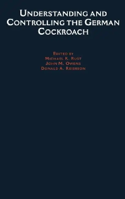 Understanding and Controlling the German Cockroach (English, Michael K. Rust | Donald A. Reierson | John M. Owens)