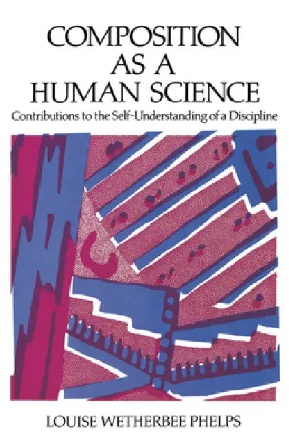 Composition as a Human Science (English, Louise W. Philps | Louise W. Phelps)