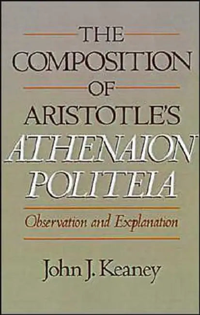 The Composition of Aristotle's Athenaion Politeia (English, John J. Keaney)
