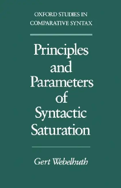 Principles and Parameters of Syntactic Saturation (English, Gert Webelhuth)