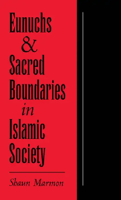Buy Eunuchs and Sacred Boundaries in Islamic Society (English, Shaun Elizabeth Marmon) — BookShops.in