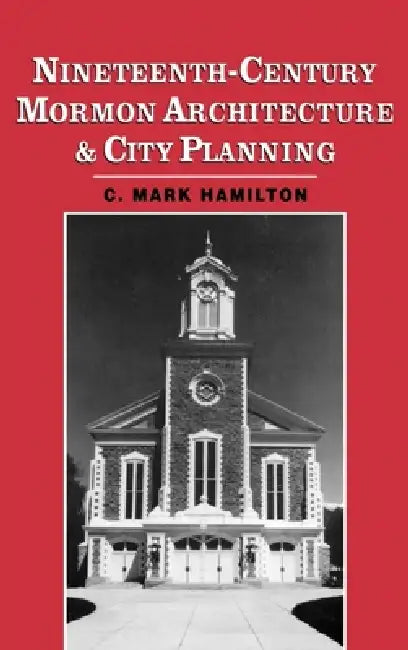 Buy Nineteenth-Century Mormon Architecture and City Planning (English, C. Mark Hamilton | Charles Mark Hamilton) — BookShops.in