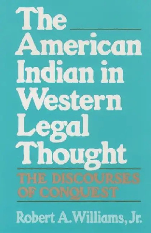 The American Indian in Western Legal Thought: The Discourses of Conquest – Colonial Legal History by Robert A. Williams Jr. view 2
