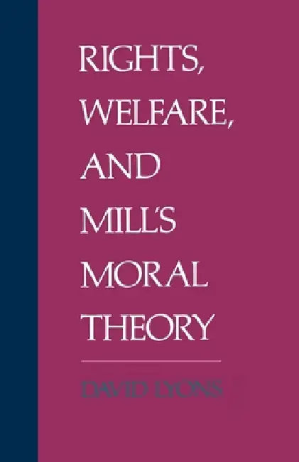 Rights, Welfare, and Mill's Moral Theory (English, David Lyons | Louis Lyons)