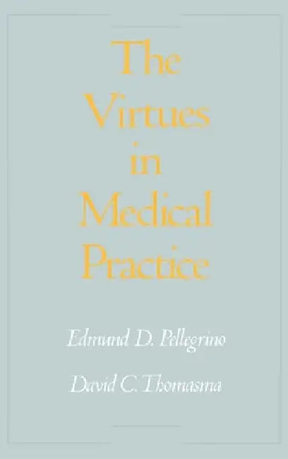 Buy The Virtues in Medical Practice (English, Edmund D. Pellegrino | David C. Thomasma) — BookShops.in