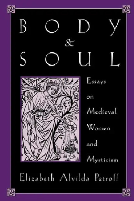 Buy Body and Soul (English, Elizabeth A. Petroff | Elizabeth Alvilda Petroff) — BookShops.in