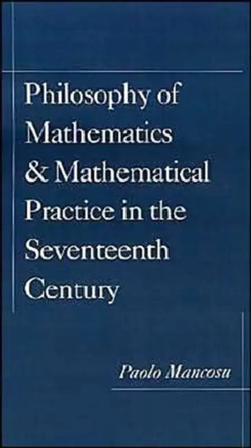 Buy Philosophy of Mathematics and Mathematical Practice in the Seventeenth Century (English, Paolo Mancosu) — BookShops.in