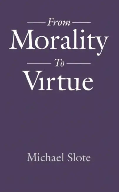 From Morality to Virtue (English, Michael Slote)