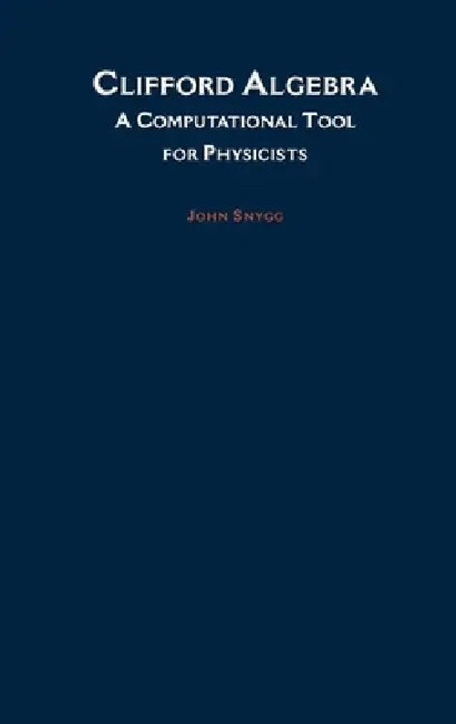 Clifford Algebras: A Computational Tool for Physicists – John Snygg view 2