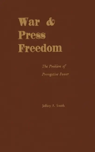 War & Press Freedom (English, Jeffrey a. Smith)