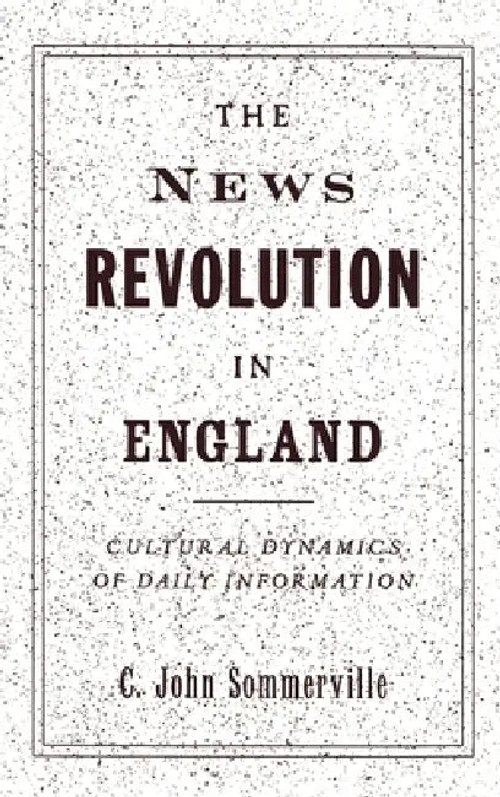 The News Revolution in England: Cultural Dynamics of Daily Information – C. John Sommerville view 2