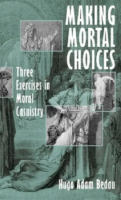 Making Mortal Choices (English, Hugo Adam Bedau)