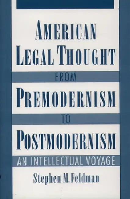 American Legal Thought from Premodernism to Postmodernism (English, Stephen M. Feldman)