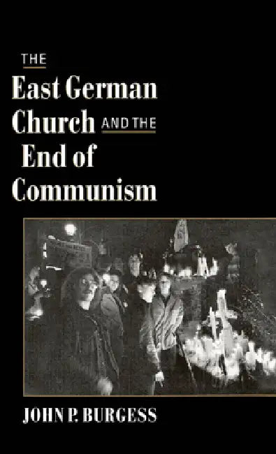 The East German Church and the End of Communism (English, John P. Burgess)