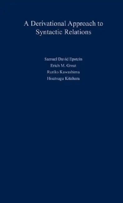 Buy Derivational Approach to Syntactic Relations (English, Samuel D. Epstein | Hisatsugu Kitahara | Ruriko Kawashima) — BookShops.in