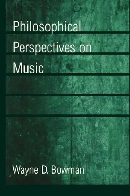 Philosophical Perspectives on Music (English, Wayne D. Bowman)