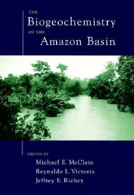 The Biogeochemistry of the Amazon Basin (English, Michael E. McClain | Reynaldo L. Victoria | Jeffrey E. Richey)