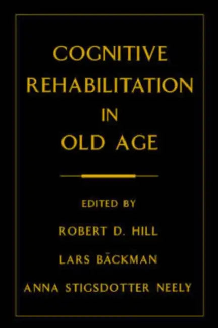 Buy Cognitive Rehabilitation in Old Age (English, Robert D. Hill | Anna Stigsdotter Neely | Lars Backman) — BookShops.in