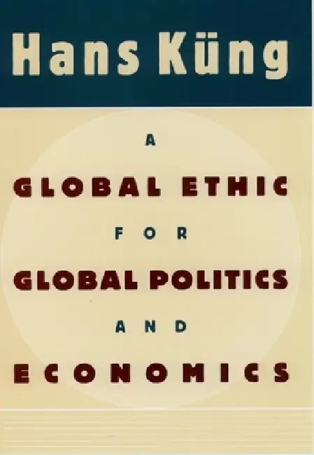 A Global Ethic for Global Politics and Economics (English, Hans Kung | Hans K. Ng | John John Bowden)