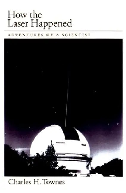 How the Laser Happened (English, Charles H. Townes)