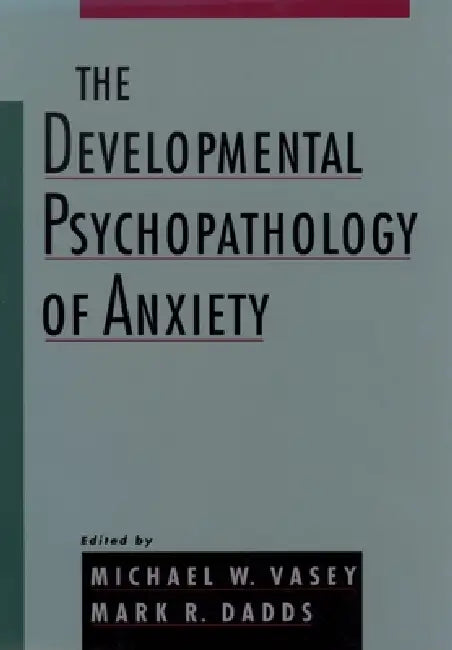The Developmental Psychopathology of Anxiety (English, Michael W. Vasey | Mark R. Dadds)