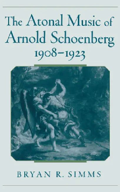 Buy The Atonal Music of Arnold Schoenberg, 1908-1923 (English, Bryan R. Simms) — BookShops.in